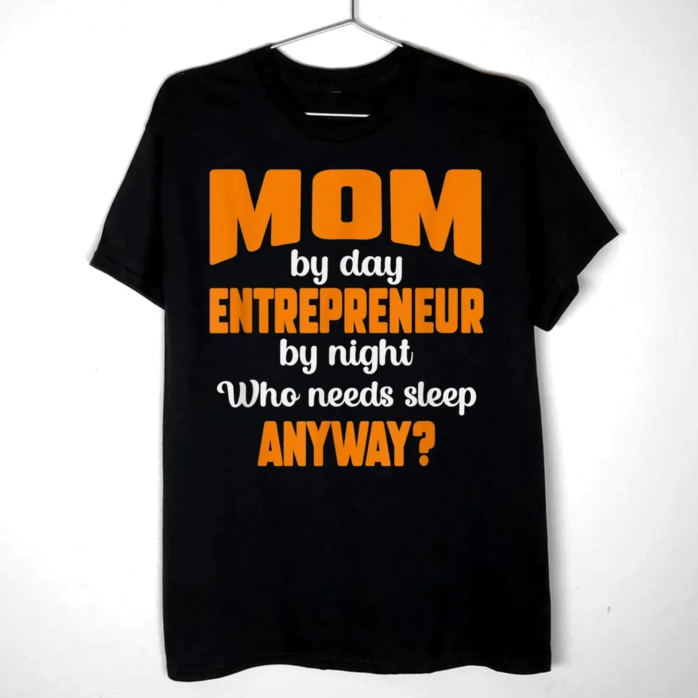 Mom by Day Entrepreneur by Night Who Needs Sleep Anyway T-Shirt Unisex Standard T-Shirt black s