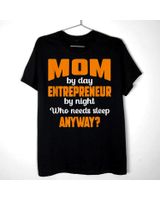 Mom by Day Entrepreneur by Night Who Needs Sleep Anyway T-Shirt Unisex Standard T-Shirt black s