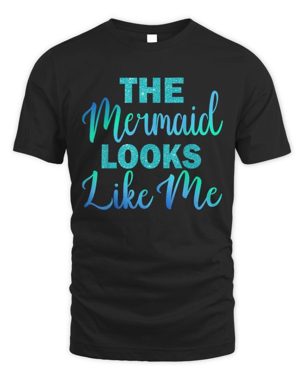 Cute The Mermaid Looks Like Me Birthday Kids Girls Women Shirts
