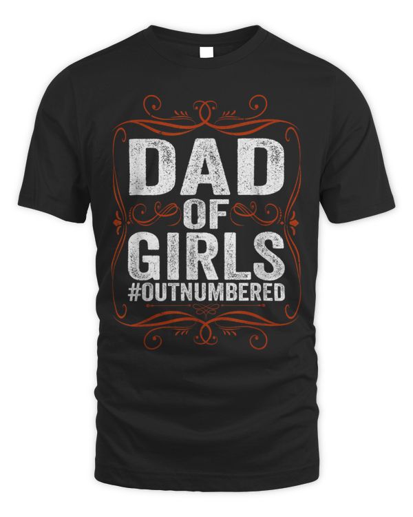 Dad Of Girls Outnumbered Papa Grandpa Fathers Day Shirts